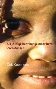 Dirk Koolmees Als je lelijk bent kun je maar beter leren dansen -   (ISBN: 9789402109962)