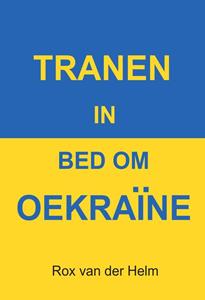 Rox van der Helm Tranen in bed om Oekraïne -   (ISBN: 9789464493870)