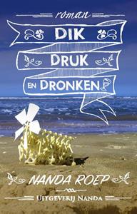 Nanda Roep Dik, druk en dronken -   (ISBN: 9789490983437)
