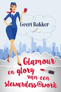 Geeri Bakker Glamour en glory van een stewardess@work -   (ISBN: 9789492504074)