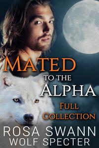 Rosa Swann, Wolf Specter Mated to the Alpha: Full Collection -   (ISBN: 9789493139336)
