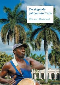 Rik van Boeckel De zingende palmen van Cuba -   (ISBN: 9789463456432)