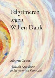 Adri van Oosten Pelgrimeren tegen Wil en Dank -   (ISBN: 9789463459464)