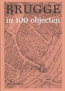 Ludion Brugge in 100 objecten -   (ISBN: 9789493039483)