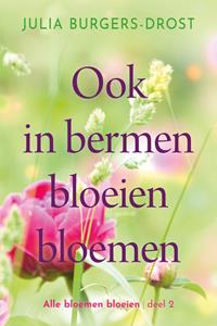 Julia Burgers-Drost Ook in bermen bloeien bloemen -   (ISBN: 9789020535839)