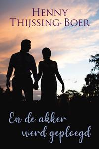 Henny Thijssing-Boer En de akker werd geploegd -   (ISBN: 9789020538847)