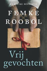 Femke Roobol Vrijgevochten -   (ISBN: 9789020542110)