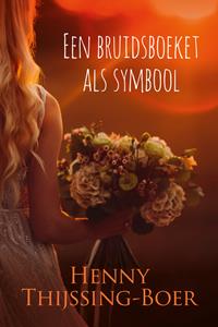 Henny Thijssing-Boer Een bruidsboeket als symbool -   (ISBN: 9789020545401)