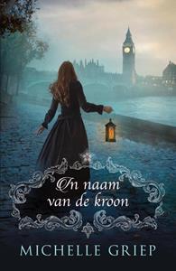 Michelle Griep In naam van de kroon -   (ISBN: 9789029731508)