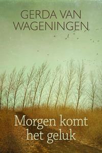 Gerda van Wageningen Morgen komt het geluk -   (ISBN: 9789401914147)