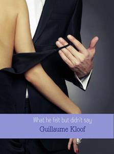 Guillaume Kloof What he felt but didn't say -   (ISBN: 9789402134049)