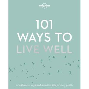 Lonely Planet  101 Ways To Live Well