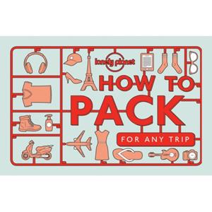 Lonely Planet  How To Pack For Any Trip (1st Ed)