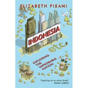 Granta Indonesia Etc. Exploring The Improbable Nation - Elizabeth Pisani