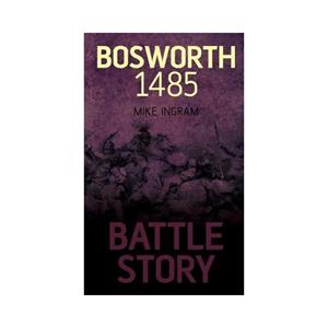 Van Ditmar Boekenimport B.V. Battle Story: Bosworth 1485 - Ingram, Mike
