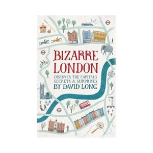 Orion Bizarre London : Discover The Capital's Secrets & Surprises - David Long
