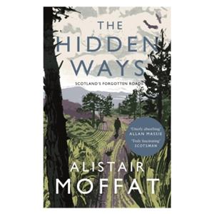 Canongate The Hidden Ways: Scotland's Forgotten Roads - Alisdair Moffat