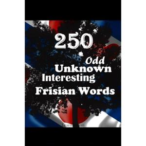 Mijnbestseller B.V. 250 Odd, Unknown & Interesting Frisian Words - Auke de Haan
