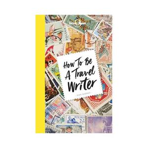 Lonely Planet  How To Be A Travel Writer