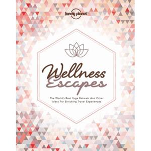 Lonely Planet Wellness Escapes (1st Ed)