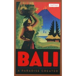 Tuttle/Periplus Bali : A Paradise Created - Adrian Vickers