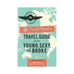 Running Press Off Track Planet's Travel Guide For The Young, Sexy, And Broke
