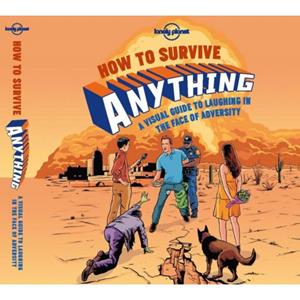 Lonely Planet  How To Survive Anything (1st Ed)