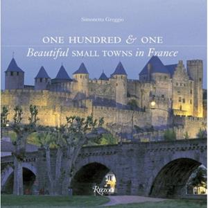 Rizzoli One Hundred And One Beautiful Small Towns In France - Simonetta Greggio