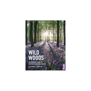 Paagman Wild woods : an explorer's guide to britain's woods and forests - Bradt Travel Guides