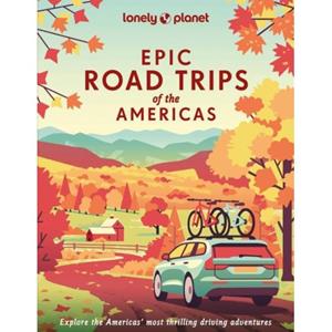 Lonely Planet Epic Road Trips Of The Americas (1st Ed)