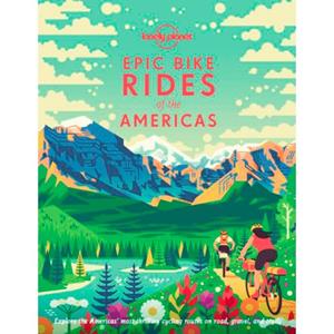 Lonely Planet  Epic Bike Rides Of The Americas - 