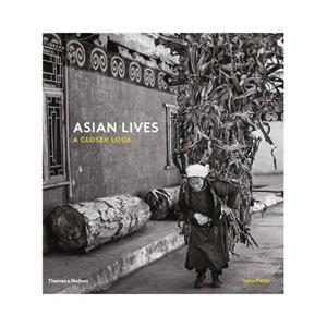 Thames & Hudson Asian Lives : A Closer Look - Ishu Patel