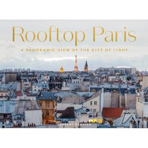 Abrams&Chronicle Rooftop Paris : A Panoramic View Of The City Of Light - Laurent Dequick
