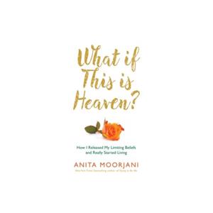 Paagman What if this is heaven℃ - Anita Moorjani