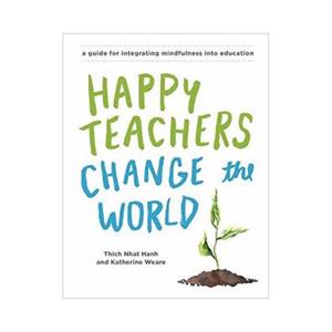 Parallax Press Happy Teachers Change the World: A Guide for Cultivating Mindfulness in Education