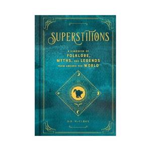Quarto Superstitions: A Handbook Of Folklore, Myths, And Legends From Around The World - Mcelroy D