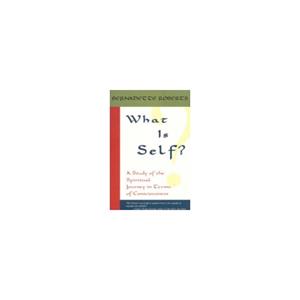 Paagman What is Self℃ : A Study of the Spiritual Journey in Terms of Consciousness - Bernadette Roberts