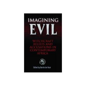 Paagman Imagining evil : witchcraft beliefs and accusations in contemporary africa