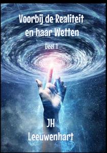 JH Leeuwenhart Voorbij de Realiteit en haar Wetten Deel 1 -   (ISBN: 9789403689548)