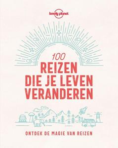 Lonely Planet 100 reizen die je leven veranderen -   (ISBN: 9789043928557)