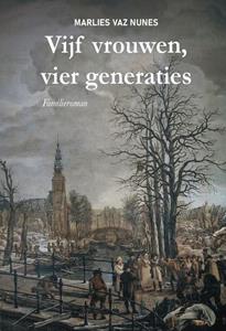 Marlies Vaz Nunes Vijf vrouwen, vier generaties -   (ISBN: 9789464497557)