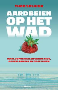 Theo Spijker Aardbeien op het wad -   (ISBN: 9789493245792)