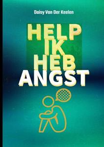 Daisy van der Keelen Help Ik Heb Angst -   (ISBN: 9789403687421)