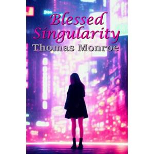 Brave New Books Blessed Singularity - Thomas Monroe