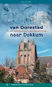 Kees Volkers Van Dorestad naar Dokkum - in de voetsporen van Bonifatius -   (ISBN: 9789076092270)