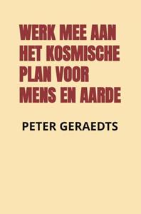 Peter Geraedts Werk mee aan het kosmische plan voor mens en aarde -   (ISBN: 9789464855517)