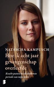 Natascha Kampusch Hoe ik acht jaar gevangenschap overleefde -   (ISBN: 9789402321210)