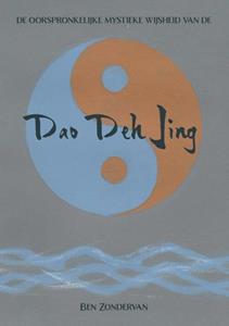 Ben Zondervan De Oorspronkelijke Mystieke Wijsheid Van De Dao Deh Jing -   (ISBN: 9789090374642)