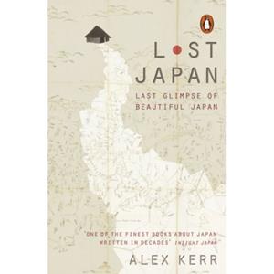 Penguin Lost Japan: Last Glimpse Of Beautiful Japan - Alex Kerr