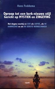Hans Feddema Oproep tot een kerk-nieuwe stijl Gericht op mystiek en zingeving -   (ISBN: 9789464870527)